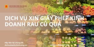 DỊCH VỤ XIN GIẤY PHÉP KINH DOANH RAU CỦ QUẢ NHANH, TIẾT KIỆM