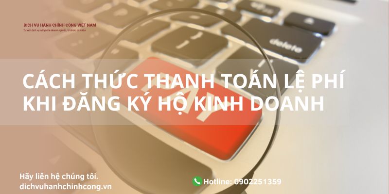 CÁCH THỨC THANH TOÁN LỆ PHÍ KHI ĐĂNG KÝ HỘ KINH DOANH