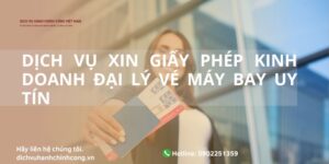 DỊCH VỤ XIN GIẤY PHÉP KINH DOANH ĐẠI LÝ VÉ MÁY BAY UY TÍN