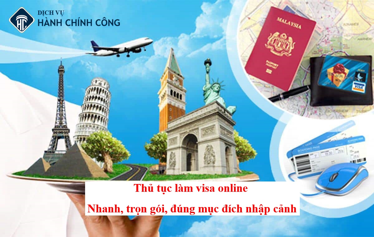 Thủ tục làm visa online: Nhanh, trọn gói, đúng mục đích nhập cảnh |2025| 4 Thủ tục làm visa online: Nhanh, trọn gói, đúng mục đích nhập cảnh