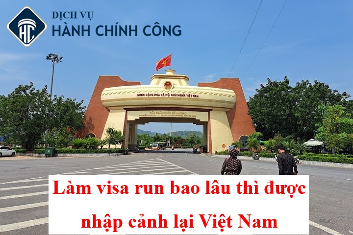 Làm visa run bao lâu thì được nhập cảnh lại Việt Nam |2025| 1 Làm visa run bao lâu nhập cảnh lại được