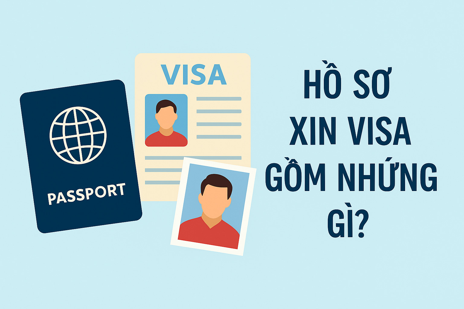 Thủ tục xin visa cần gì? Hướng dẫn từng bước cho người mới |2025| 2 Hồ sơ xin visa gồm những gì?