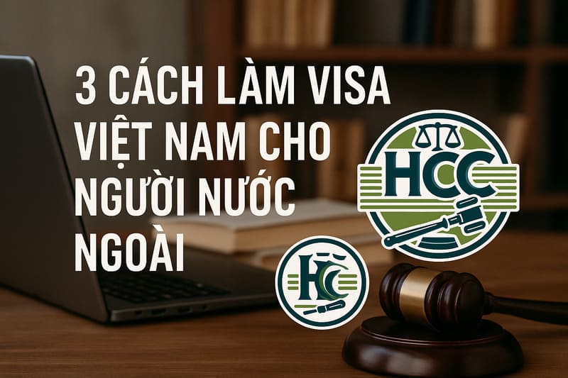 Thủ tục làm visa nhanh- 3 cách làm visa cho người nước ngoài 5 Tìm hiểu 3 cách làm visa Việt Nam cho người nước ngoài