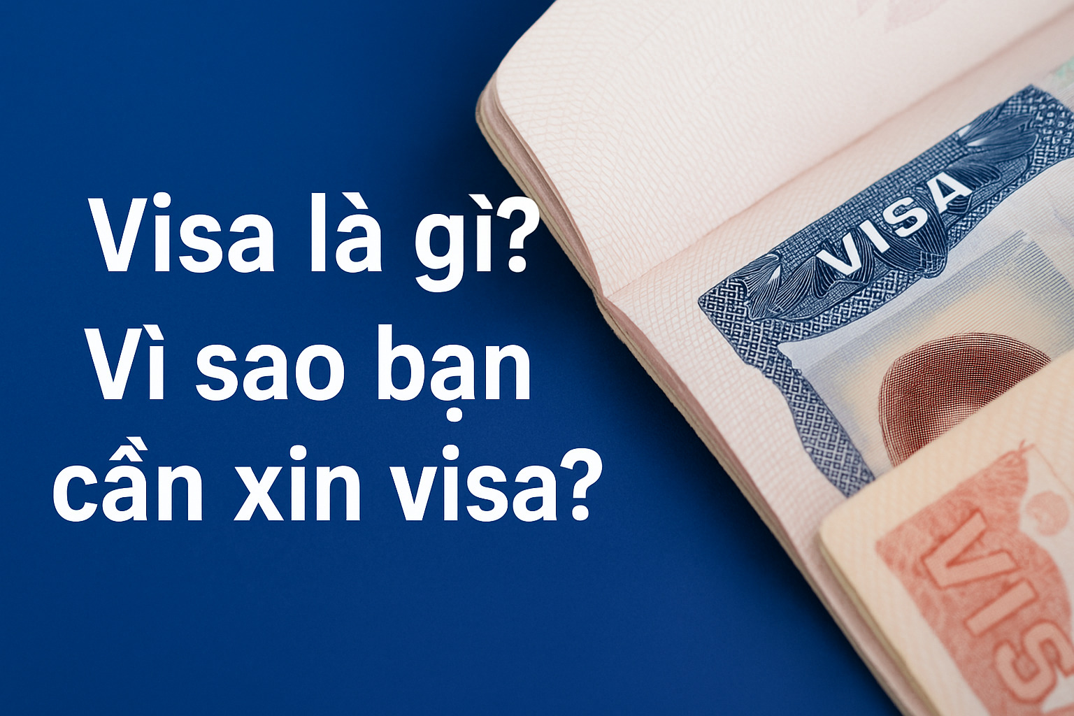 Thủ tục xin visa cần gì? Hướng dẫn từng bước cho người mới |2025| 1 Visa là gì? Vì sao bạn cần xin visa?