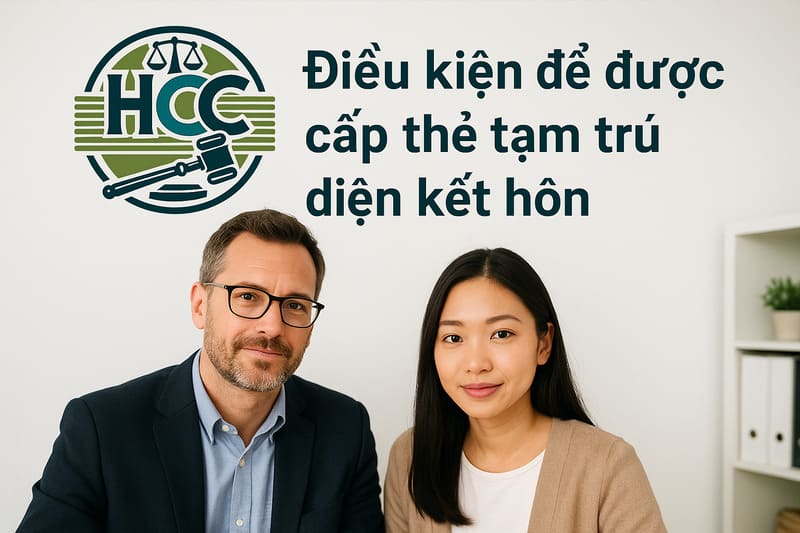 Thẻ tạm trú cho người nước ngoài kết hôn với người Việt Nam: Điều kiện, thủ tục nhập cảnh & cấp thẻ TT |2025| 2 Điều kiện để được cấp thẻ tạm trú diện kết hôn