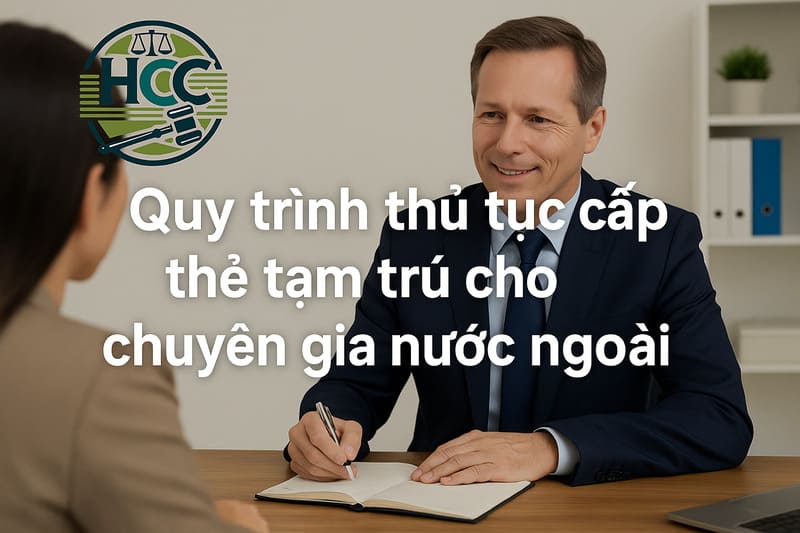 Làm thẻ tạm trú cho chuyên gia nước ngoài tại Việt Nam | 2025 | Hướng dẫn & dịch vụ trọn gói 4 Quy trình thủ tục cấp thẻ tạm trú cho chuyên gia nước ngoài