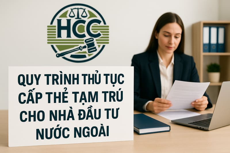 Làm thẻ tạm trú cho nhà đầu tư nước ngoài tại Việt Nam | Điều kiện, Hồ sơ & Thủ tục- 4 loại 3 Quy trình thủ tục cấp thẻ tạm trú cho nhà đầu tư nước ngoài