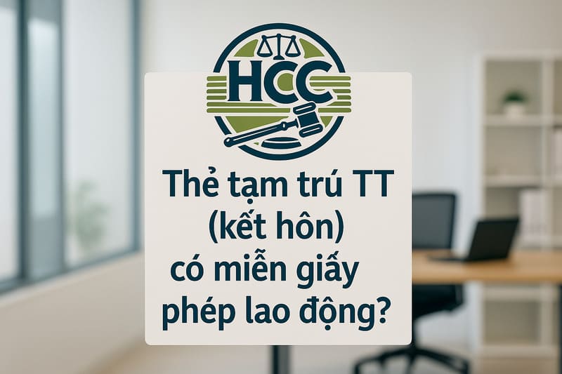 Thẻ tạm trú diện TT (kết hôn) có được miễn giấy phép lao động không? Cập nhật 2025 1 Thẻ tạm trú TT (kết hôn) có miễn giấy phép lao động