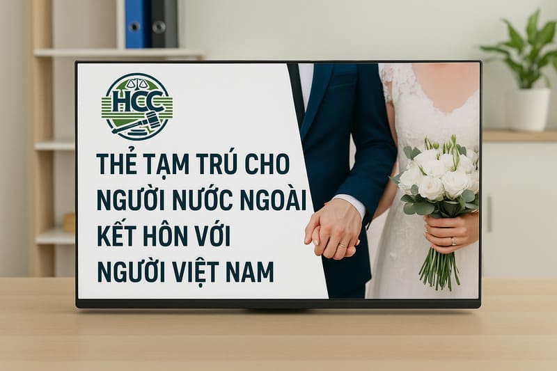 Thẻ tạm trú cho người nước ngoài kết hôn với người Việt Nam: Điều kiện, thủ tục nhập cảnh & cấp thẻ TT |2025| 1 Thẻ tạm trú cho người nước ngoài kết hôn với người Việt Nam